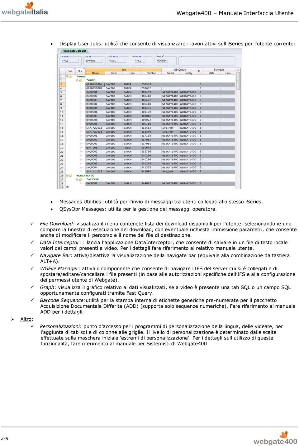 Altro: File Download: visualizza il menu contenete lista dei download disponibili per l utente; selezionandone uno compare la finestra di esecuzione del download, con eventuale richiesta immissione