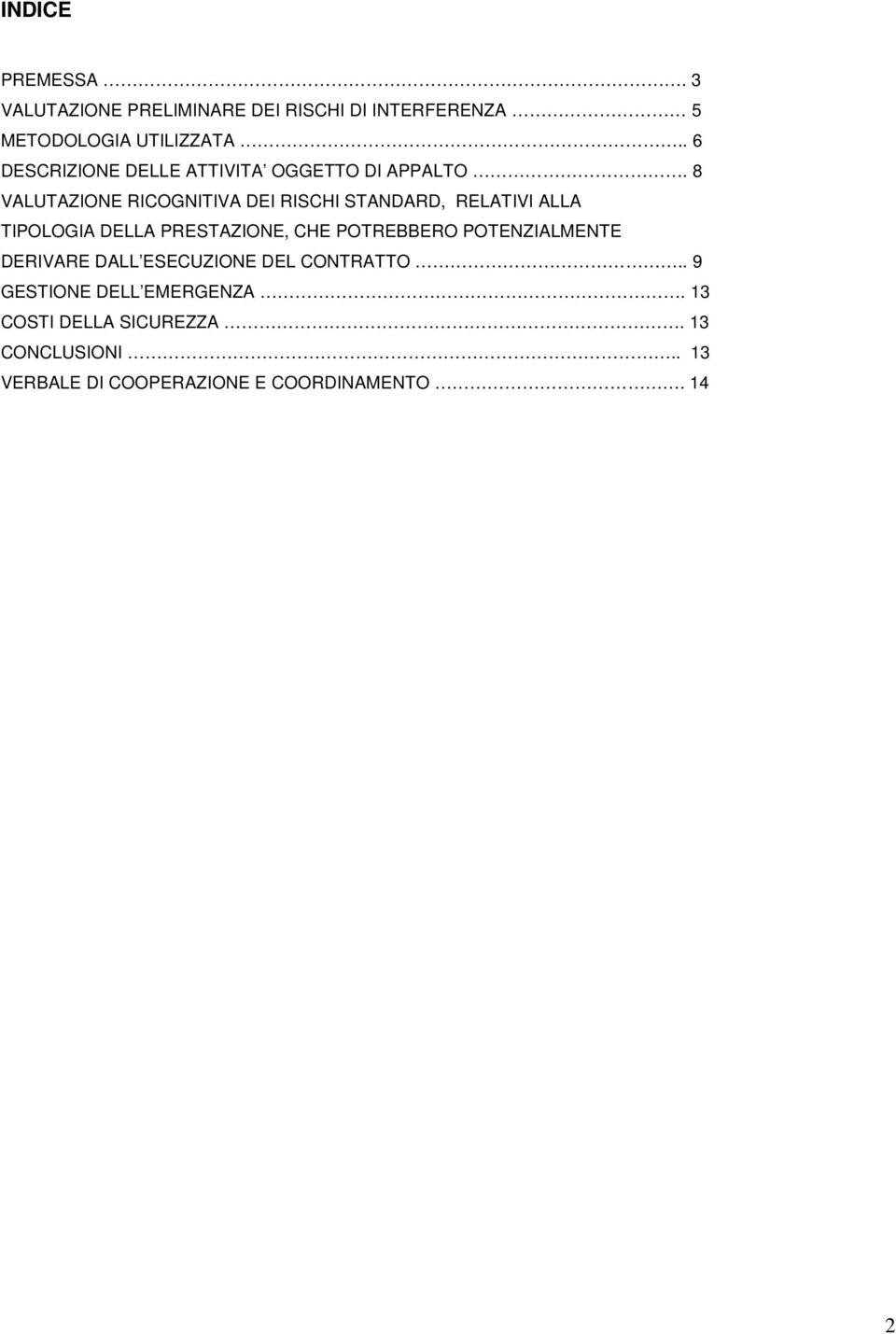 8 VALUTAZIONE RICOGNITIVA DEI RISCHI STANDARD, RELATIVI ALLA TIPOLOGIA DELLA PRESTAZIONE, CHE POTREBBERO