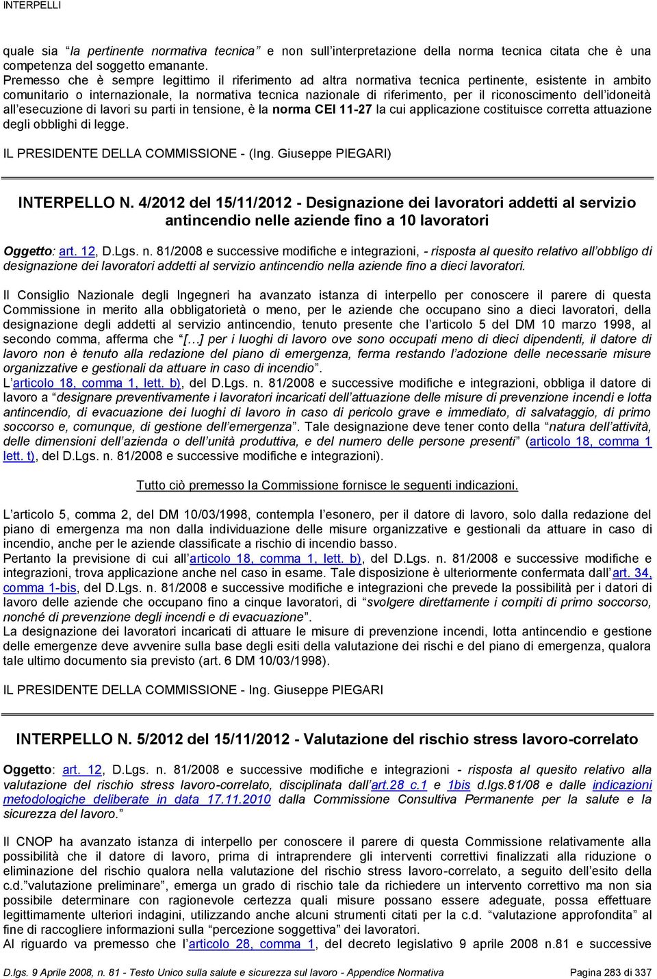 riconoscimento dell idoneità all esecuzione di lavori su parti in tensione, è la norma CEI 11-27 la cui applicazione costituisce corretta attuazione degli obblighi di legge.