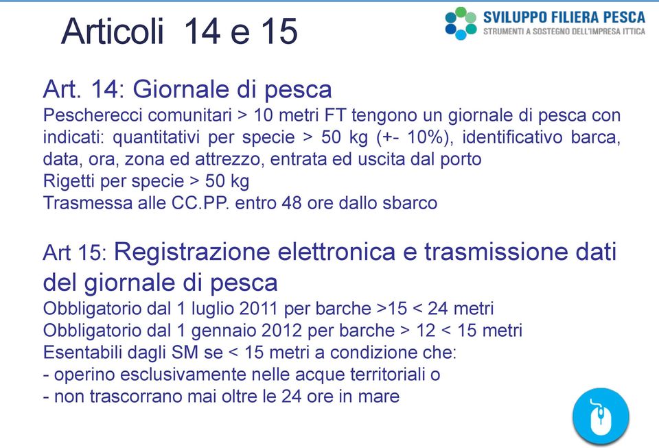 data, ora, zona ed attrezzo, entrata ed uscita dal porto Rigetti per specie > 50 kg Trasmessa alle CC.PP.