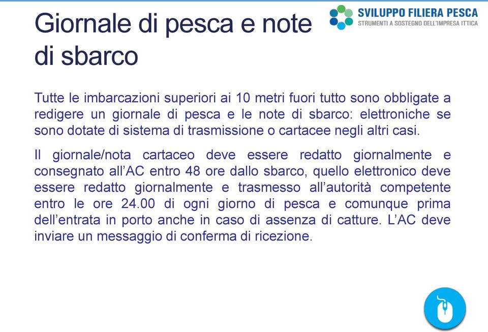 Il giornale/nota cartaceo deve essere redatto giornalmente e consegnato entro 48 ore dallo sbarco, quello elettronico deve essere redatto