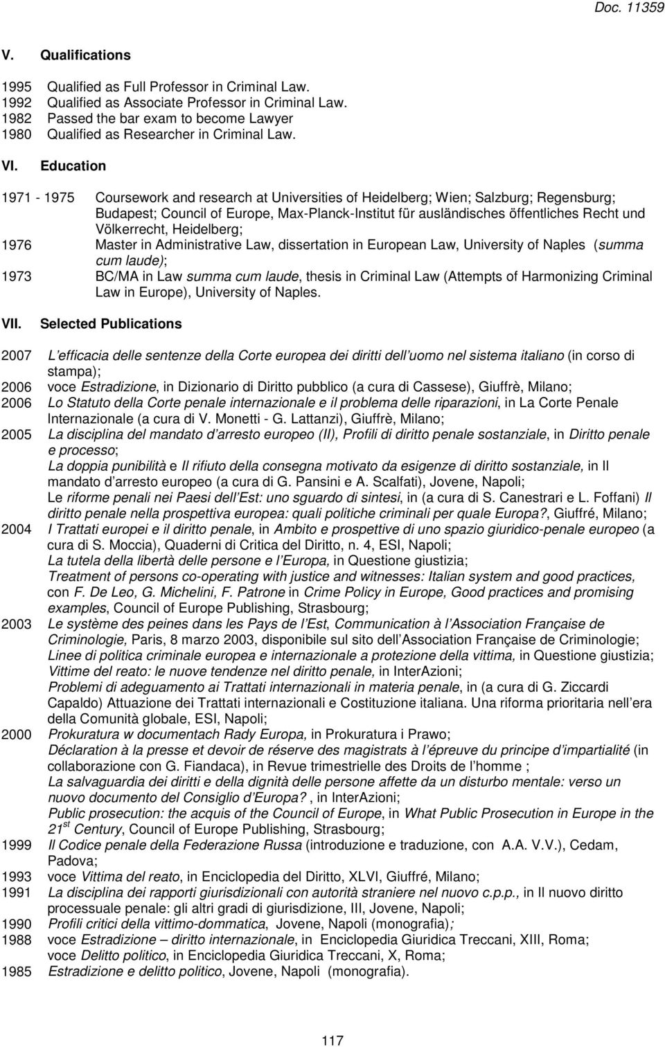 Education 1971-1975 Coursework and research at Universities of Heidelberg; Wien; Salzburg; Regensburg; Budapest; Council of Europe, Max-Planck-Institut für ausländisches öffentliches Recht und