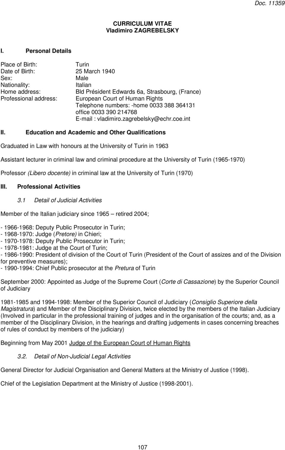 Human Rights Telephone numbers: -home 0033 388 364131 office 0033 390 214768 E-mail : vladimiro.zagrebelsky@echr.coe.int II.