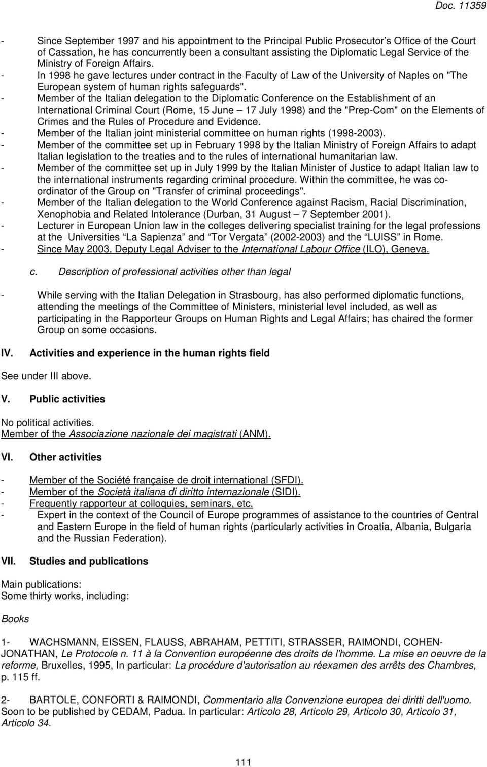 - Member of the Italian delegation to the Diplomatic Conference on the Establishment of an International Criminal Court (Rome, 15 June 17 July 1998) and the "Prep-Com" on the Elements of Crimes and