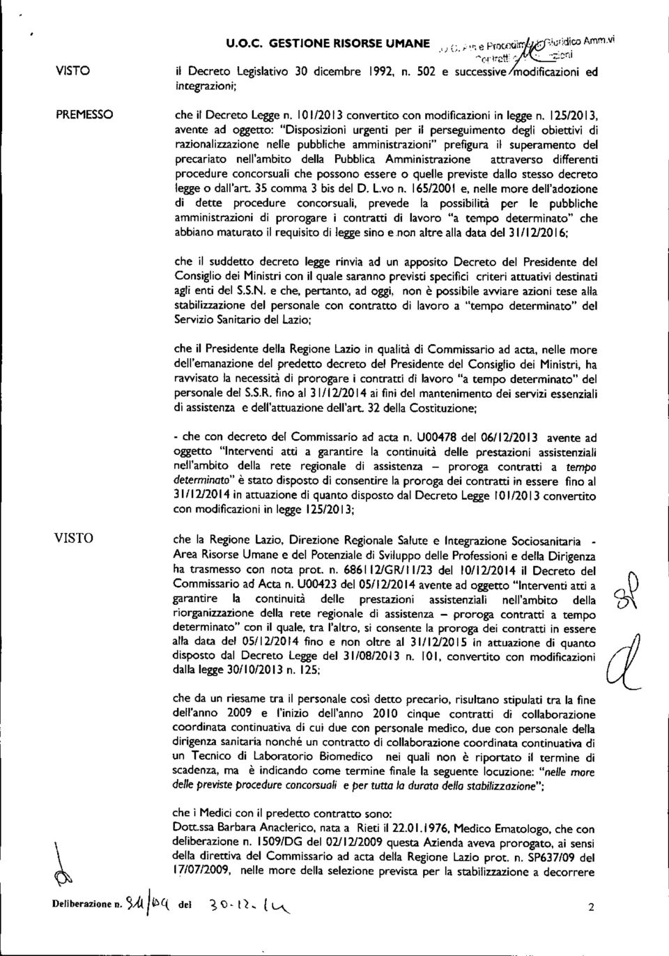 125/2013, avente ad oggetto: "Disposizioni urgenti per il perseguimento degli obiettivi di razionalizzazione nelle pubbliche amministrazioni" prefigura il superamento del precariato nell'ambito della