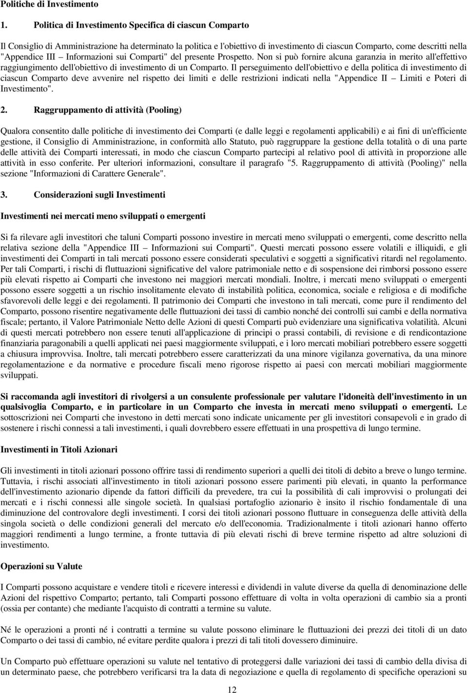 III Informazioni sui Comparti" del presente Prospetto. Non si può fornire alcuna garanzia in merito all'effettivo raggiungimento dell'obiettivo di investimento di un Comparto.