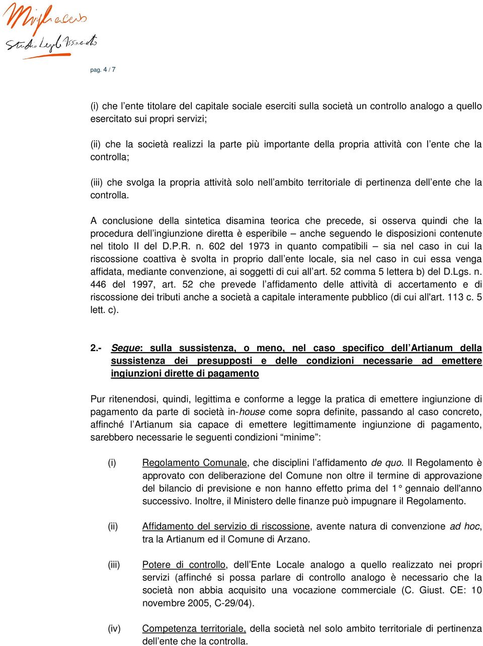 A conclusione della sintetica disamina teorica che precede, si osserva quindi che la procedura dell ingiunzione diretta è esperibile anche seguendo le disposizioni contenute nel titolo II del D.P.R.