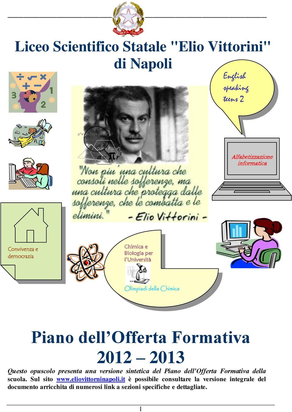 opuscolo presenta una versione sintetica del Piano dell Offerta Formativa della scuola. Sul sito www.eliovittorninapoli.