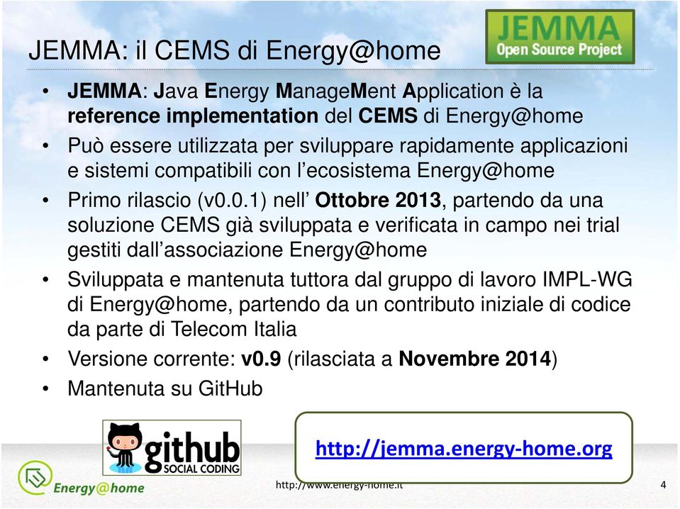 0.1) nell Ottobre 2013, partendo da una soluzione CEMS già sviluppata e verificata in campo nei trial gestiti dall associazione Energy@home Sviluppata e mantenuta