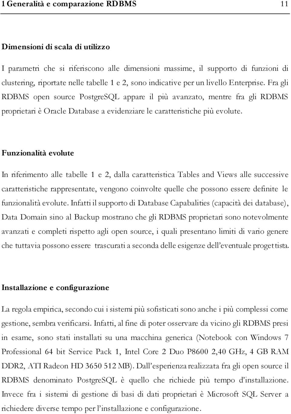 Funzionalità evolute In riferimento alle tabelle 1 e 2, dalla caratteristica Tables and Views alle successive caratteristiche rappresentate, vengono coinvolte quelle che possono essere definite le