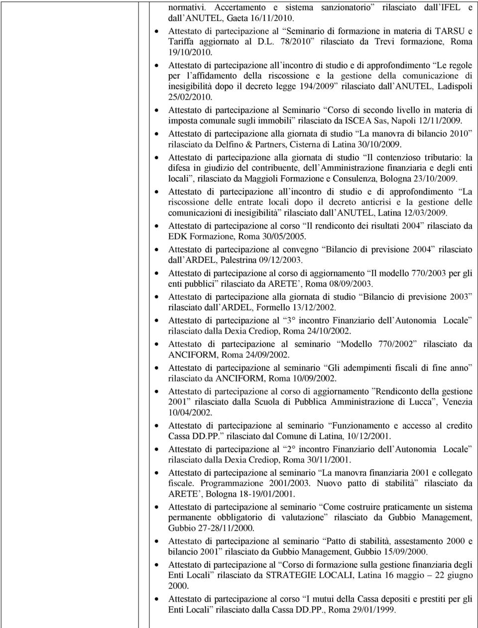 Attestato di partecipazione all incontro di studio e di approfondimento Le regole per l affidamento della riscossione e la gestione della comunicazione di inesigibilità dopo il decreto legge 194/2009