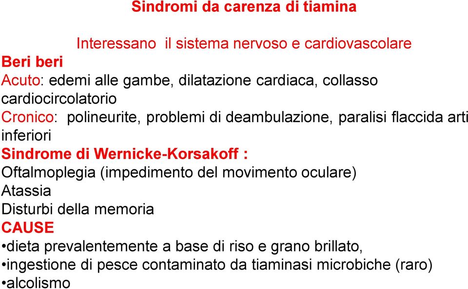 inferiori Sindrome di Wernicke-Korsakoff : Oftalmoplegia (impedimento del movimento oculare) Atassia Disturbi della memoria