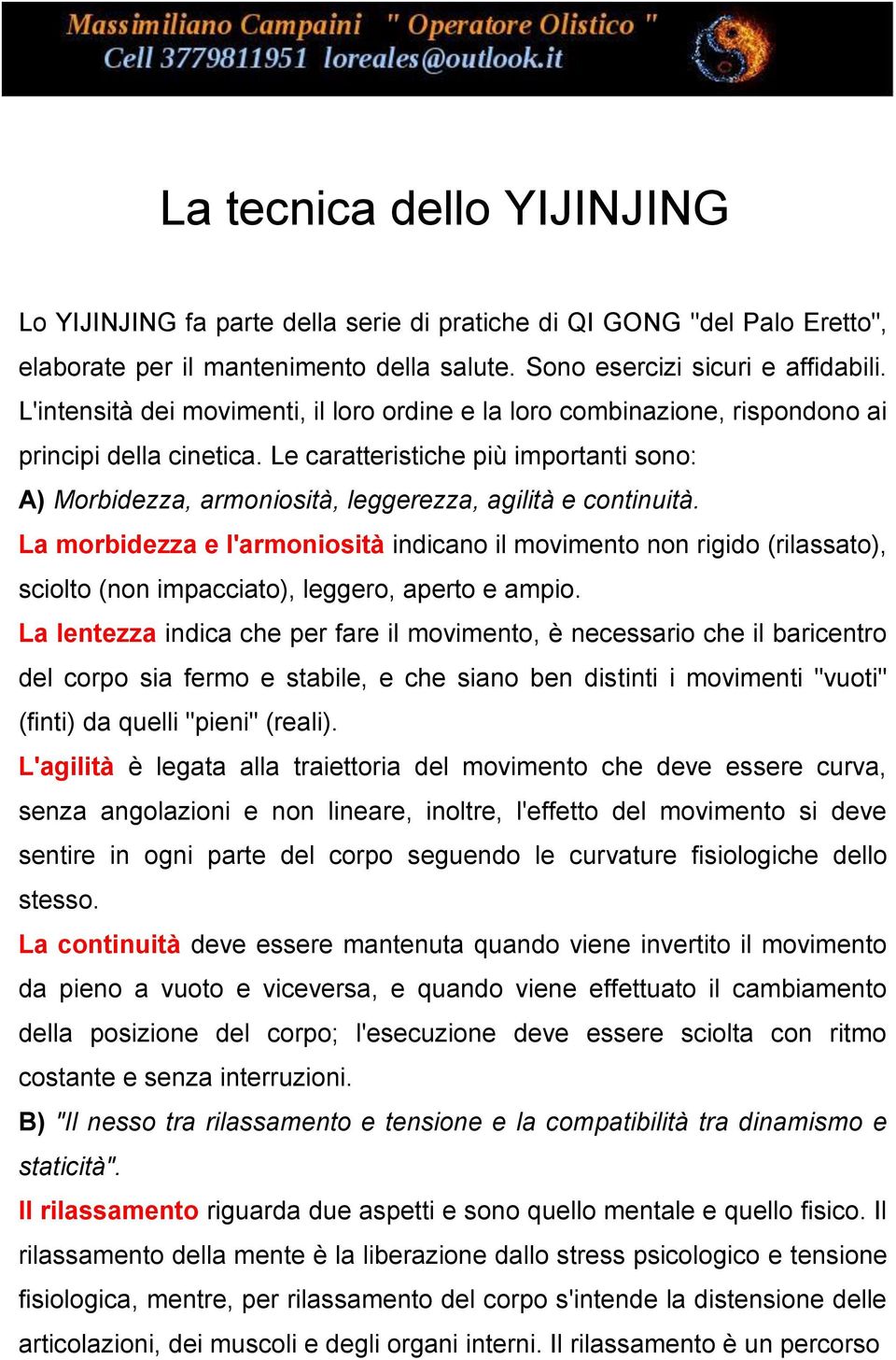 Le caratteristiche più importanti sono: A) Morbidezza, armoniosità, leggerezza, agilità e continuità.