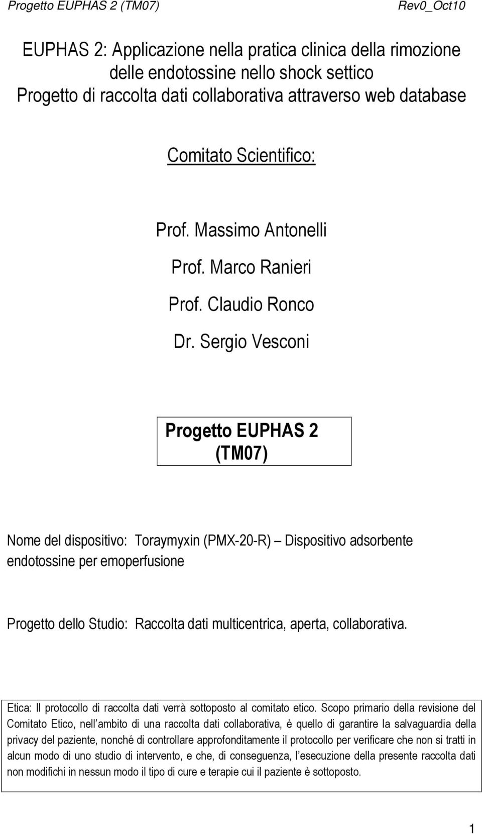 Sergio Vesconi Progetto EUPHAS 2 (TM07) Nome del dispositivo: Toraymyxin (PMX-20-R) Dispositivo adsorbente endotossine per emoperfusione Progetto dello Studio: Raccolta dati multicentrica, aperta,