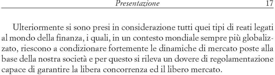 condizionare fortemente le dinamiche di mercato poste alla base della nostra società e per questo