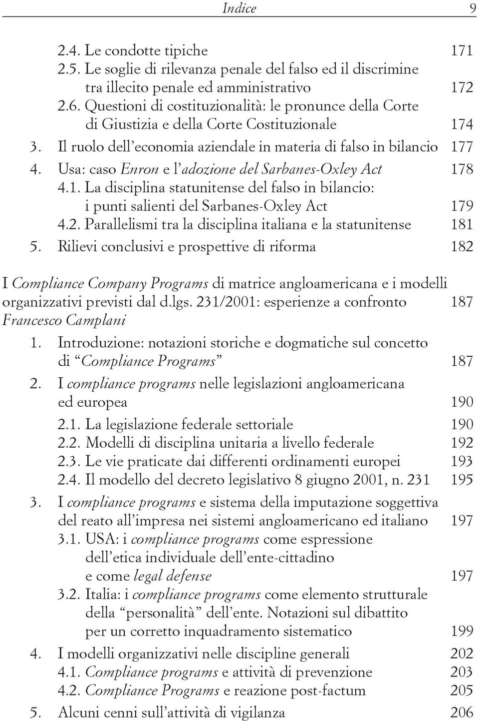 Usa: caso Enron e l adozione del Sarbanes-Oxley Act 178 4.1. La disciplina statunitense del falso in bilancio: i punti salienti del Sarbanes-Oxley Act 179 4.2.