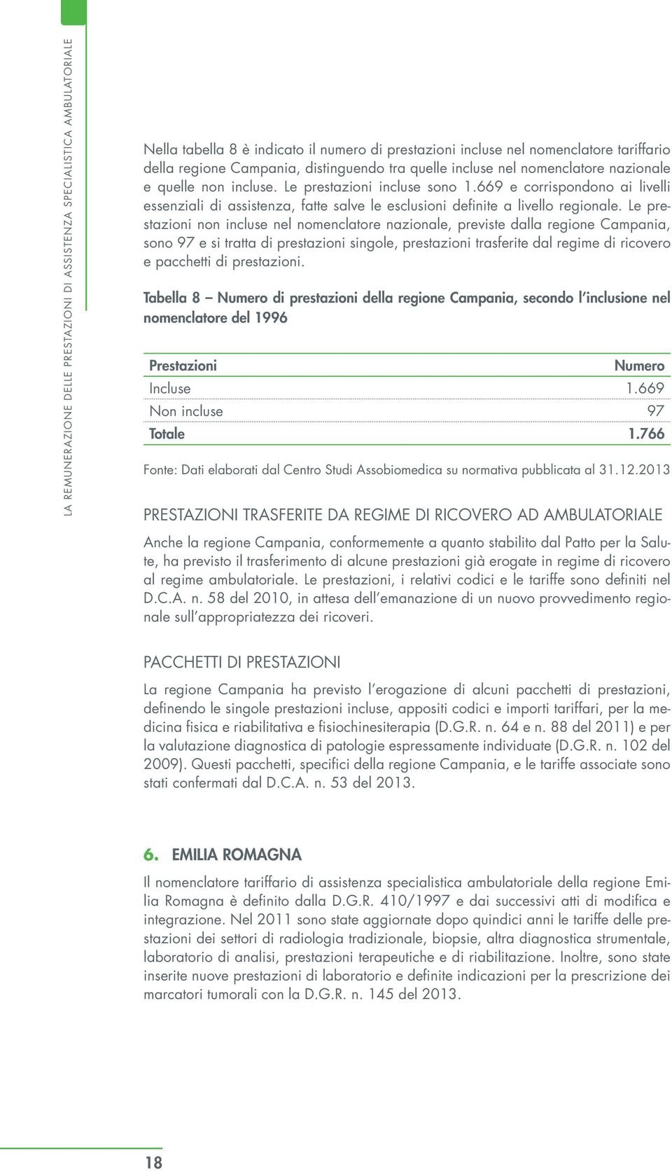 669 e corrispondono ai livelli essenziali di assistenza, fatte salve le esclusioni definite a livello regionale.