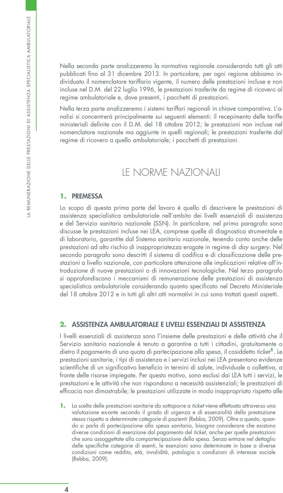 del 22 luglio 1996, le prestazioni trasferite da regime di ricovero al regime ambulatoriale e, dove presenti, i pacchetti di prestazioni.