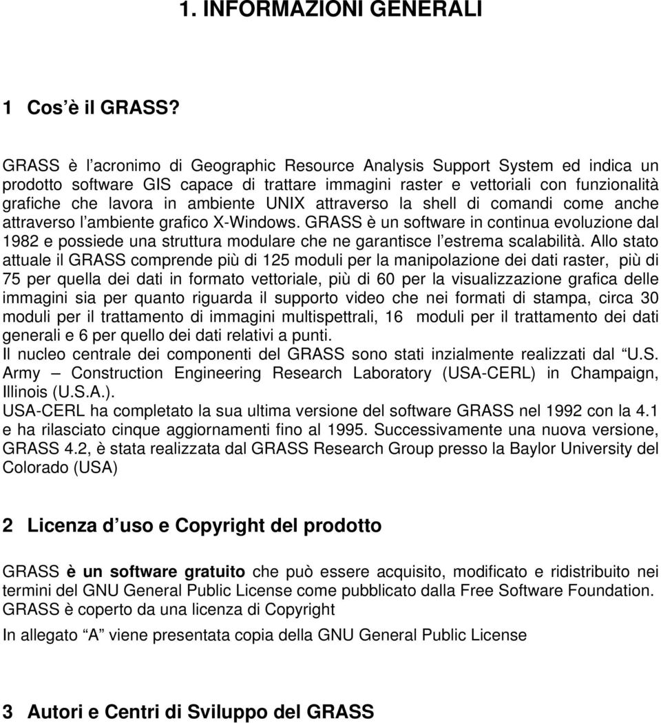 UNIX attraverso la shell di comandi come anche attraverso l ambiente grafico X-Windows.