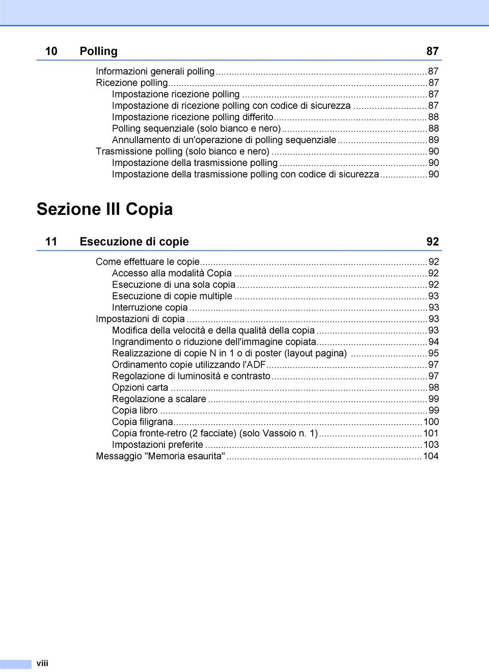 ..90 Impostazione della trasmissione polling...90 Impostazione della trasmissione polling con codice di sicurezza...90 Sezione III Copia 11 Esecuzione di copie 92 Come effettuare le copie.