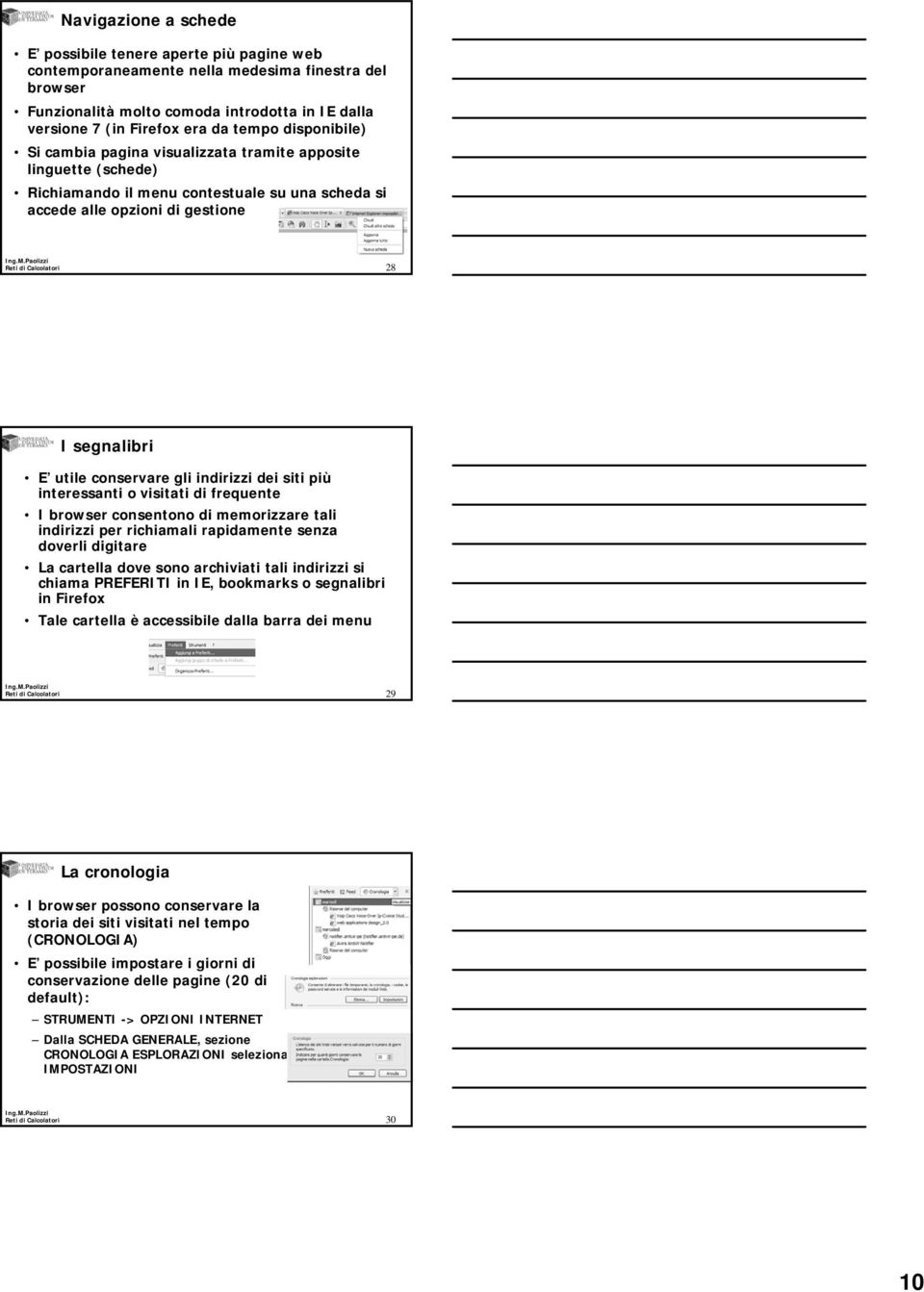 conservare gli indirizzi dei siti più interessanti o visitati di frequente I browser consentono di memorizzare tali indirizzi per richiamali rapidamente senza doverli digitare La cartella dove sono