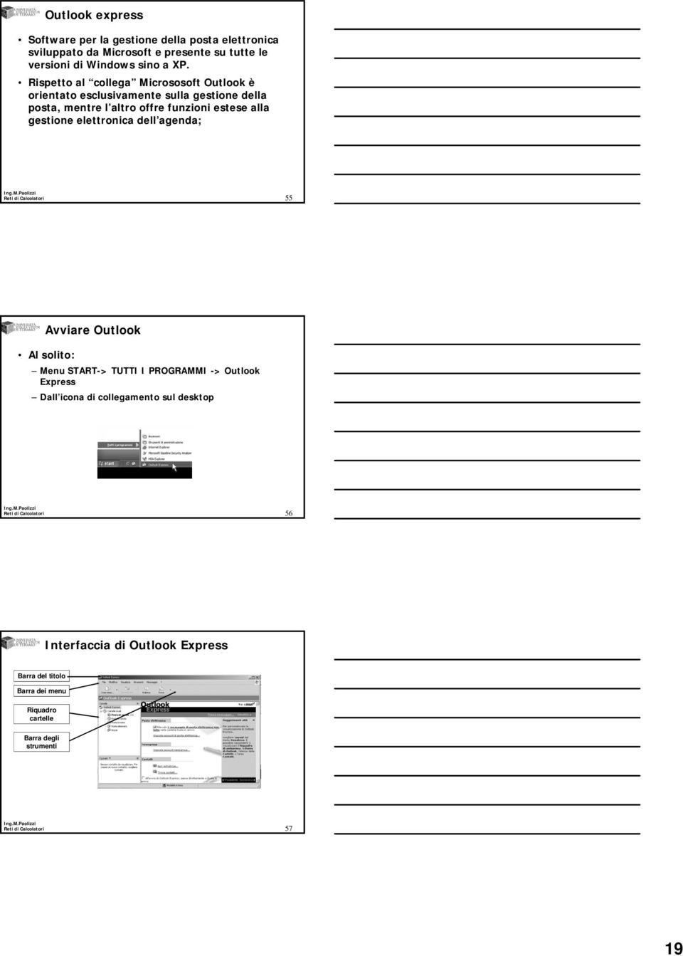 Rispetto al collega Micrososoft Outlook è orientato esclusivamente sulla gestione della posta, mentre l altro offre funzioni estese