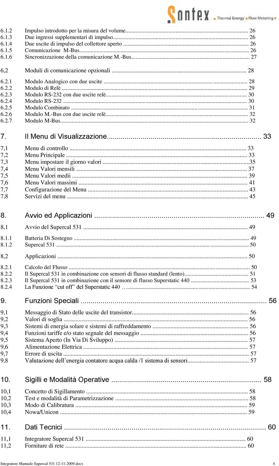 .. 26 Sincronizzazione della comunicazione M.-Bus... 27 Moduli di comunicazione opzionali... 28 Modulo Analogico con due uscite... 28 Modulo di Relè... 29 Modulo RS-232 con due uscite relè.