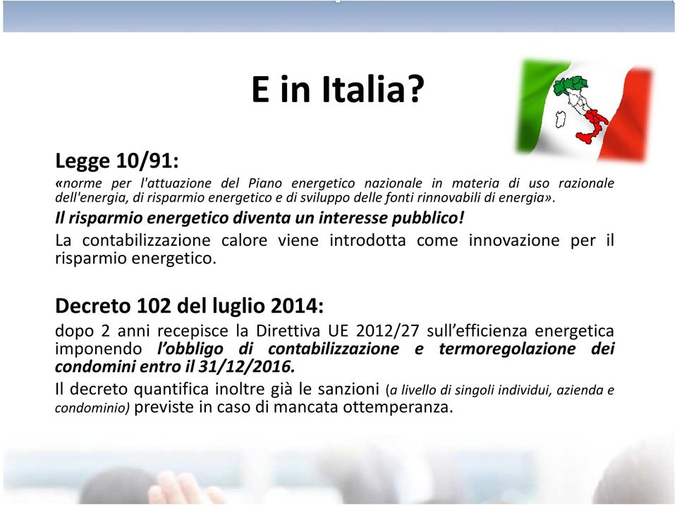 rinnovabili di energia». Il risparmio energetico diventa un interesse pubblico! La contabilizzazione calore viene introdotta come innovazione per il risparmio energetico.