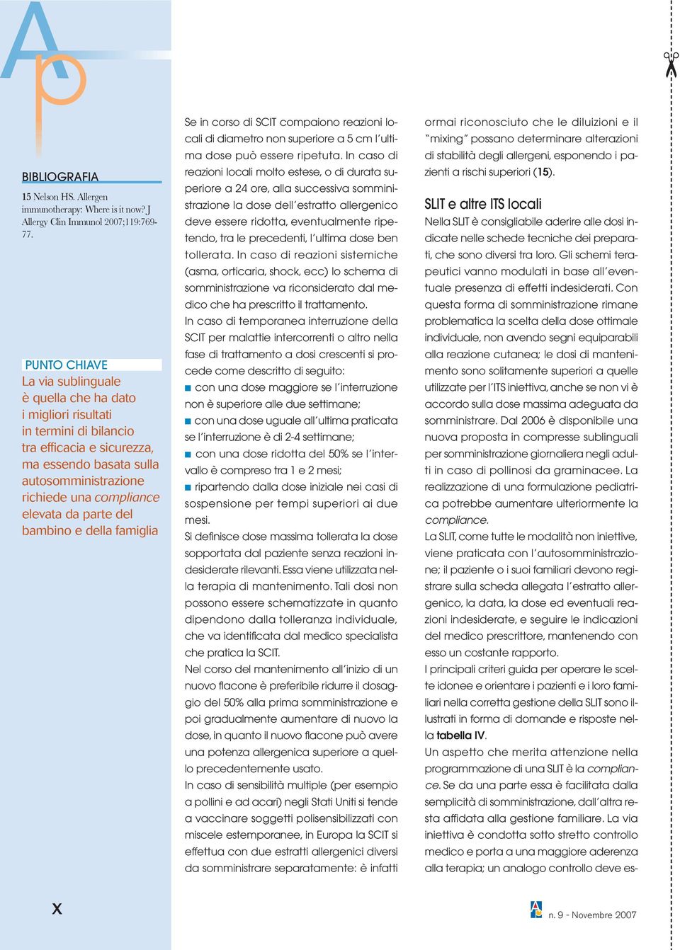 elevata da parte del bambino e della famiglia Se in corso di SCIT compaiono reazioni locali di diametro non superiore a 5 cm l ultima dose può essere ripetuta.