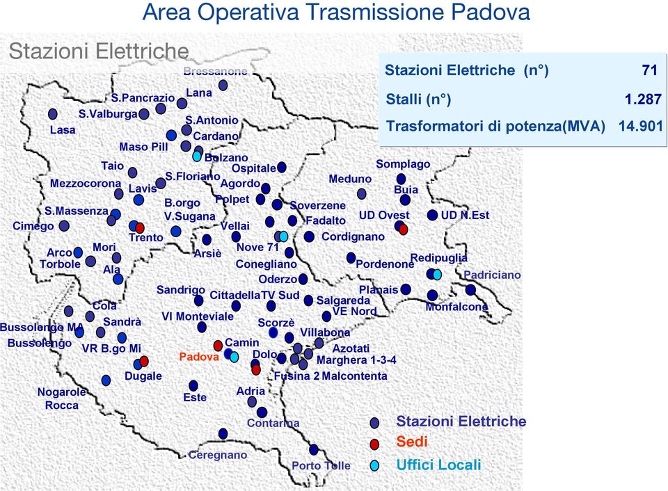 Est Vellai Fadalto Trento Cordignano Nove 71 Arsiè Redipuglia Conegliano Pordenone Oderzo Padriciano Sandrigo Planais CittadellaTV Sud Colà Salgareda Sandrà VI Monteviale VE Nord Bussolengo MA