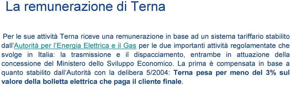 dispacciamento, entrambe in attuazione della concessione del Ministero dello Sviluppo Economico.