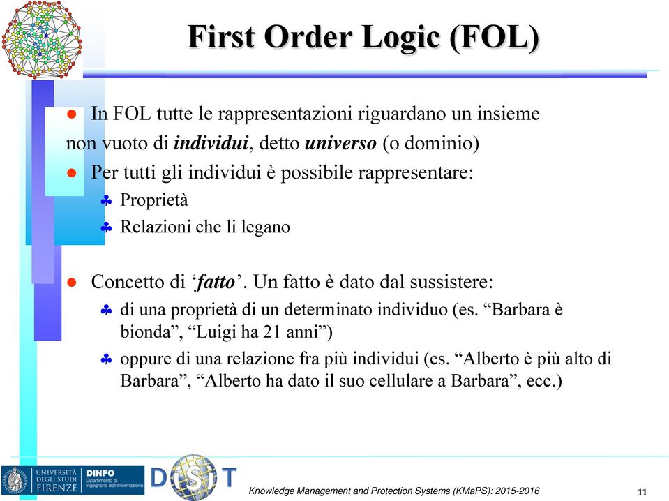 Un fatto è dato dal sussistere: di una proprietà di un determinato individuo (es.