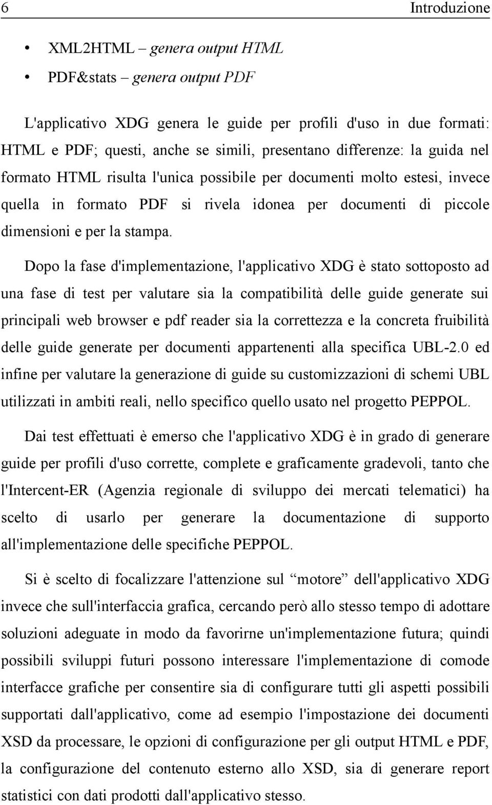 Dopo la fase d'implementazione, l'applicativo XDG è stato sottoposto ad una fase di test per valutare sia la compatibilità delle guide generate sui principali web browser e pdf reader sia la