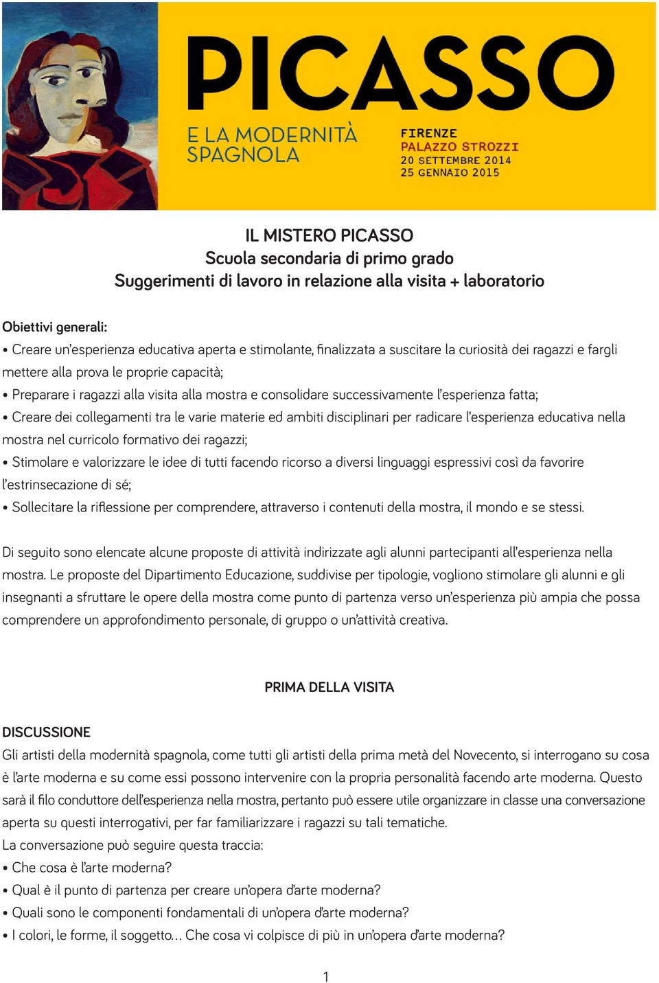 collegamenti tra le varie materie ed ambiti disciplinari per radicare l esperienza educativa nella mostra nel curricolo formativo dei ragazzi; Stimolare e valorizzare le idee di tutti facendo ricorso