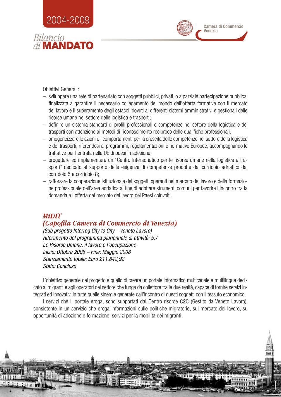 sistema standard di profili professionali e competenze nel settore della logistica e dei trasporti con attenzione ai metodi di riconoscimento reciproco delle qualifiche professionali; omogeneizzare