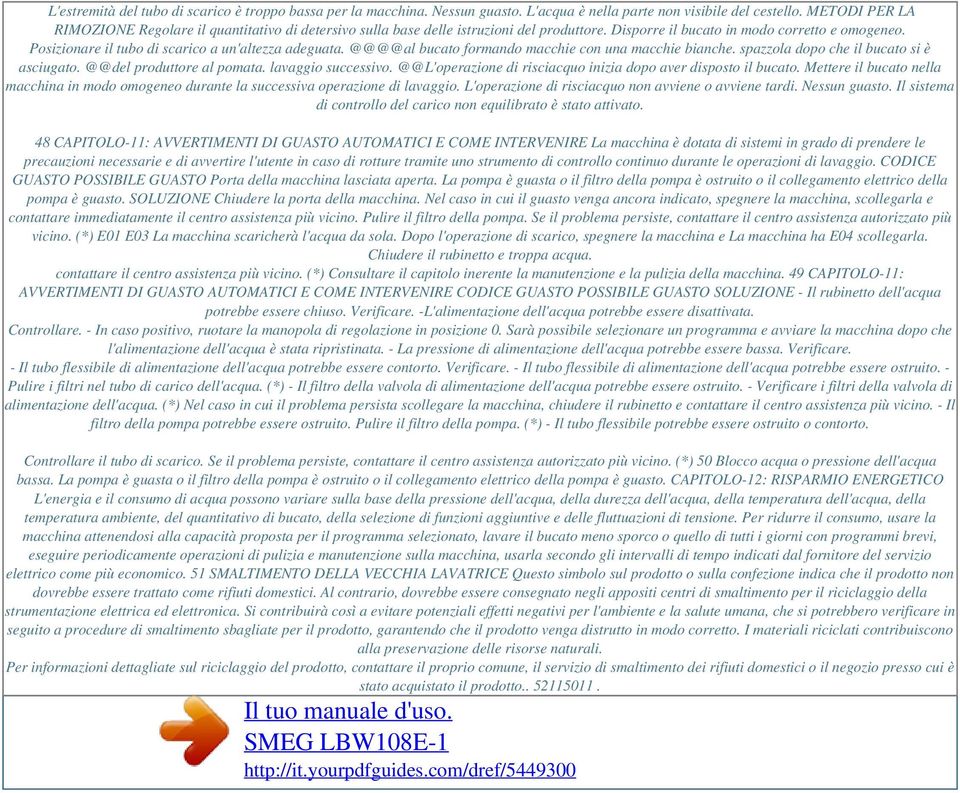 Posizionare il tubo di scarico a un'altezza adeguata. @@@@al bucato formando macchie con una macchie bianche. spazzola dopo che il bucato si è asciugato. @@del produttore al pomata.