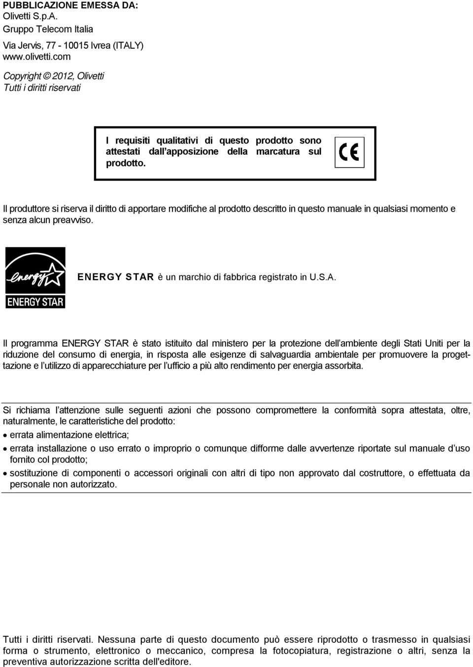 Il produttore si riserva il diritto di apportare modifiche al prodotto descritto in questo manuale in qualsiasi momento e senza alcun preavviso. ENERGY STAR