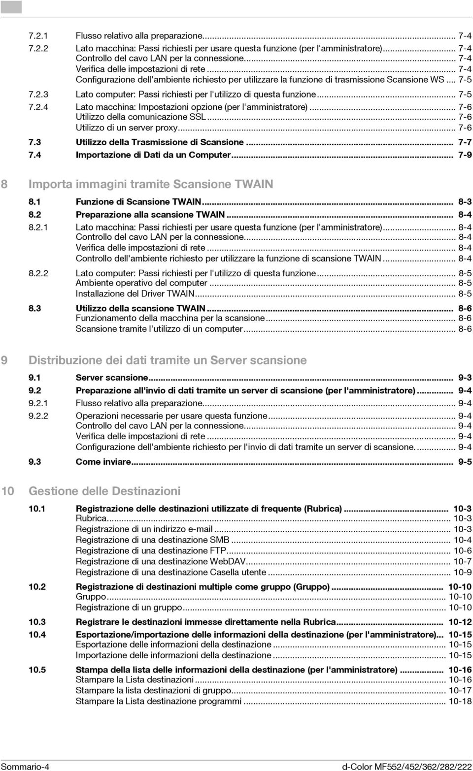 3 Lato computer: Passi richiesti per l'utilizzo di questa funzione... 7-5 7.2.4 Lato macchina: Impostazioni opzione (per l'amministratore)... 7-6 Utilizzo della comunicazione SSL.