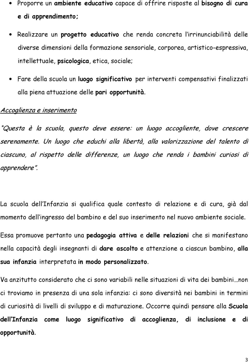 attuazione delle pari opportunità. Accoglienza e inserimento Questa è la scuola, questo deve essere: un luogo accogliente, dove crescere serenamente.