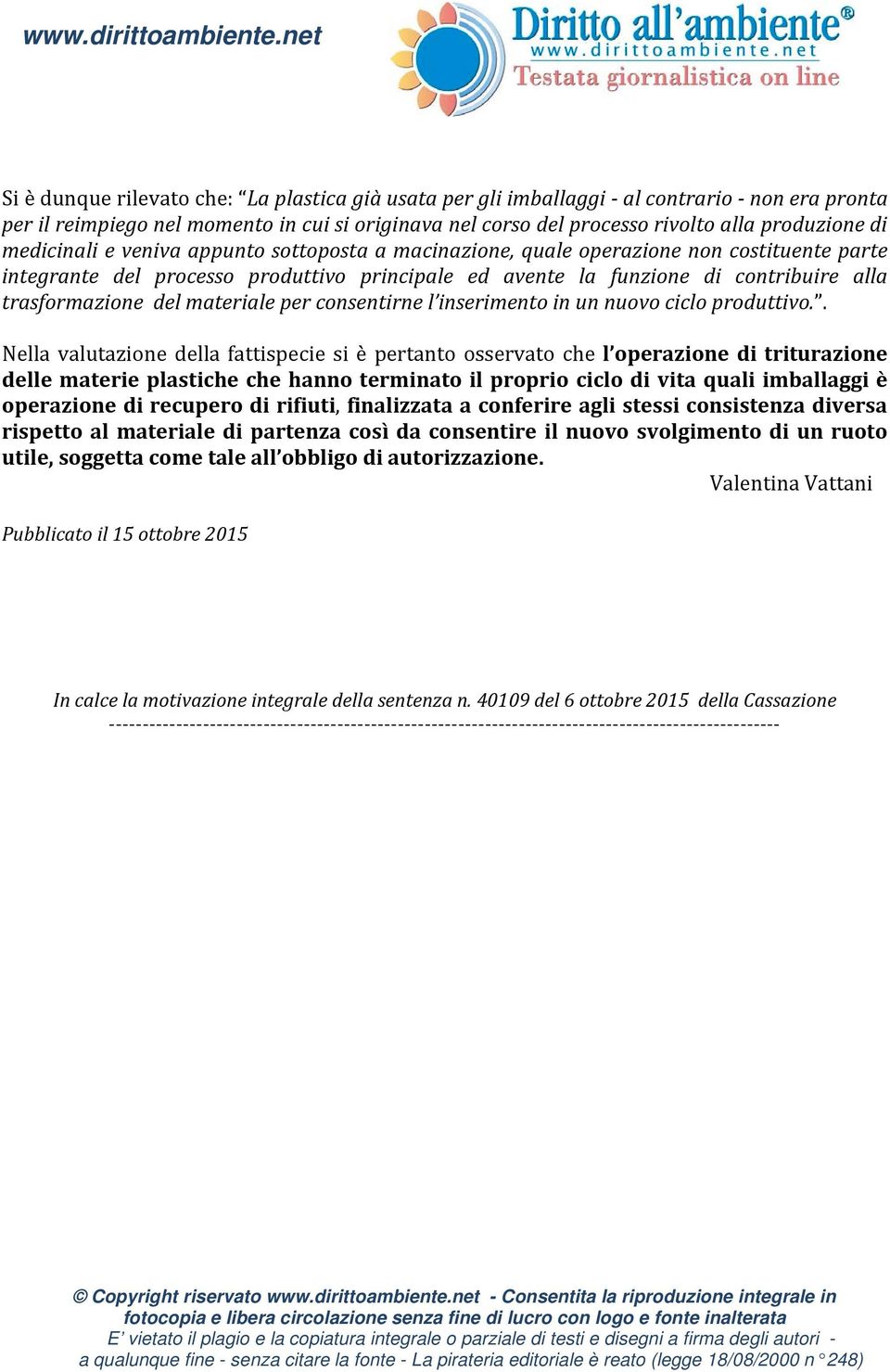 di medicinali e veniva appunto sottoposta a macinazione, quale operazione non costituente parte integrante del processo produttivo principale ed avente la funzione di contribuire alla trasformazione