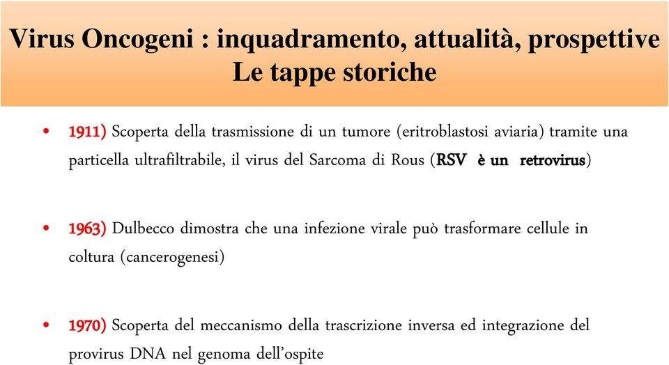 un retrovirus) 1963) Dulbecco dimostra che una infezione virale può trasformare cellule in coltura