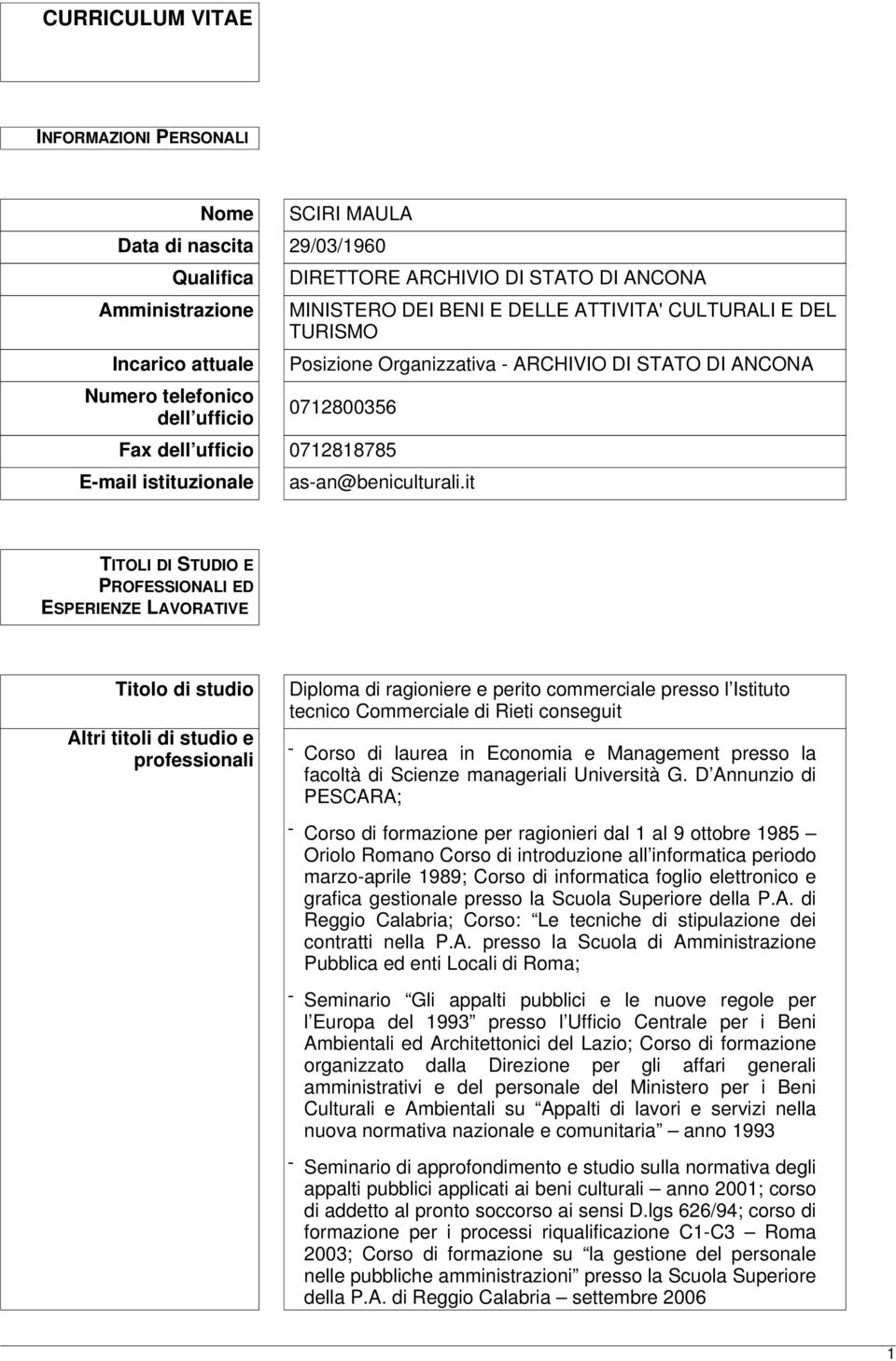 it TITOLI DI STUDIO E PROFESSIONALI ED ESPERIENZE LAVORATIVE Titolo di studio Altri titoli di studio e professionali Diploma di ragioniere e perito commerciale presso l Istituto tecnico Commerciale