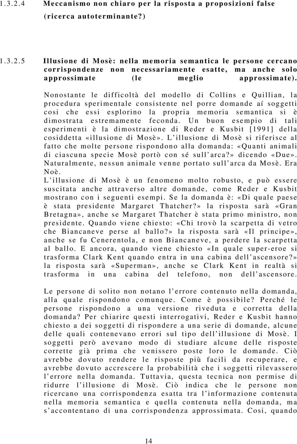 estremamente feconda. Un buon esempio di tali esperimenti è la dimostrazione di Reder e Kusbit [1991] della cosiddetta «illusione di Mosè».