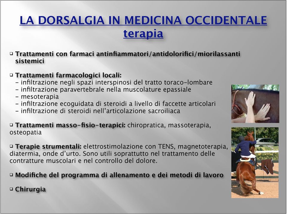 infiltrazione di steroidi nell articolazione sacroiliaca Trattamenti masso-fisio-terapici: chiropratica, massoterapia, osteopatia Terapie strumentali: elettrostimolazione con TENS,