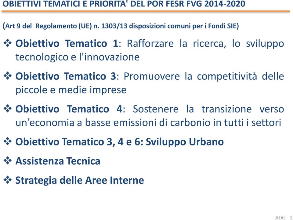 l'innovazione Obiettivo Tematico 3: Promuovere la competitività delle piccole e medie imprese Obiettivo Tematico 4: Sostenere la