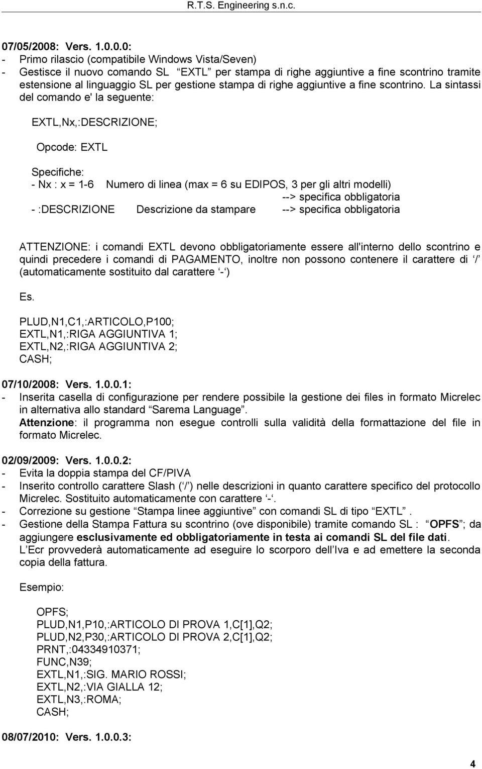 La sintassi del comando e' la seguente: EXTL,Nx,:DESCRIZIONE; Opcode: EXTL Specifiche: - Nx : x = 1-6 Numero di linea (max = 6 su EDIPOS, 3 per gli altri modelli) --> specifica obbligatoria -