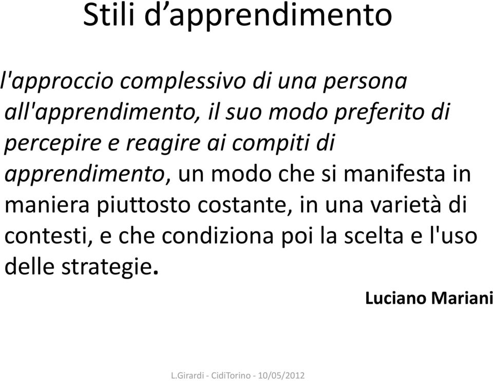 apprendimento, un modo che si manifesta in maniera piuttosto costante, in una