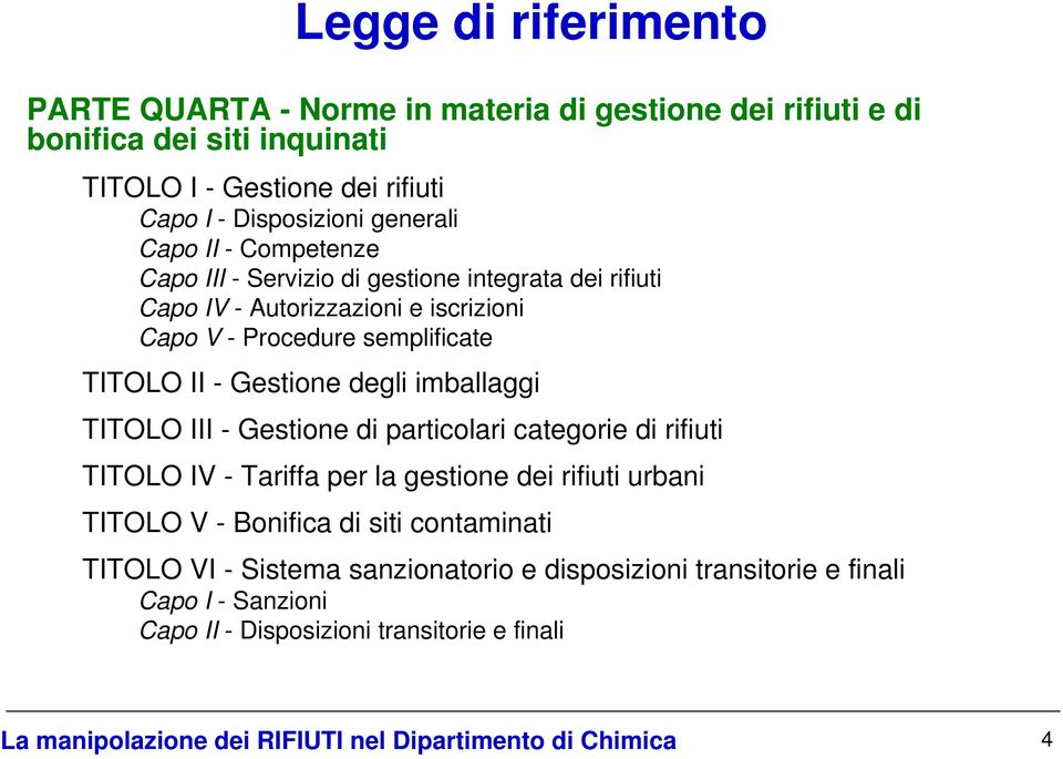 semplificate TITOLO II - Gestione degli imballaggi TITOLO III - Gestione di particolari categorie di rifiuti TITOLO IV - Tariffa per la gestione dei rifiuti