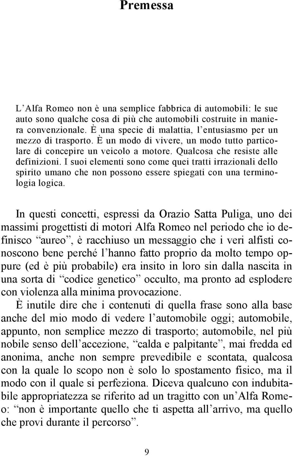 I suoi elementi sono come quei tratti irrazionali dello spirito umano che non possono essere spiegati con una terminologia logica.