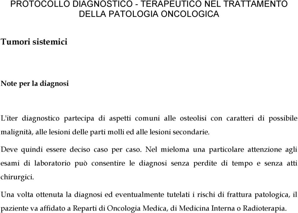 Nel mieloma una particolare attenzione agli esami di laboratorio può consentire le diagnosi senza perdite di tempo e senza atti chirurgici.